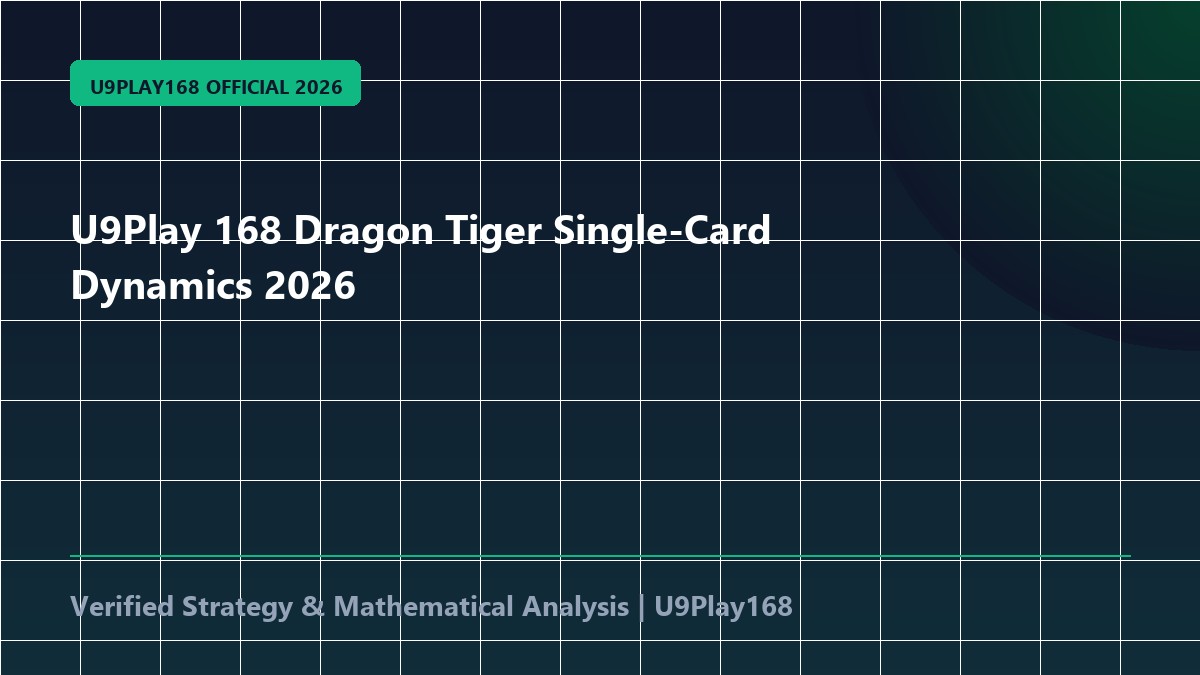 U9Play 168 Dragon Tiger Single-Card Dynamics 2026