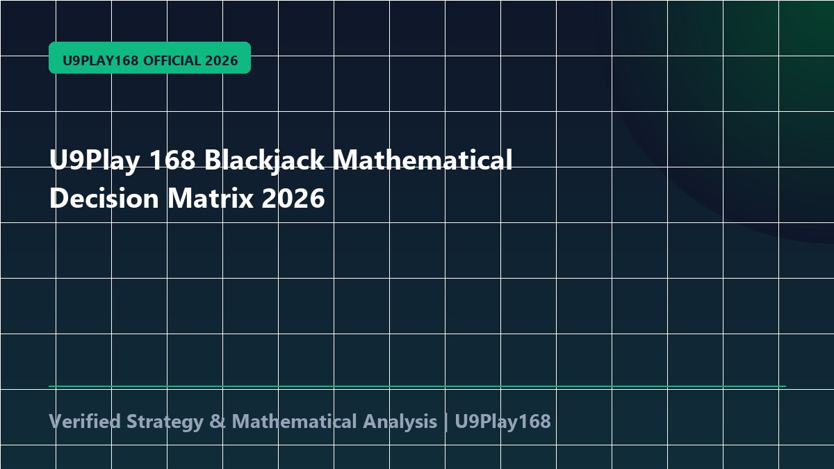 U9Play 168 Blackjack Mathematical Decision Matrix 2026