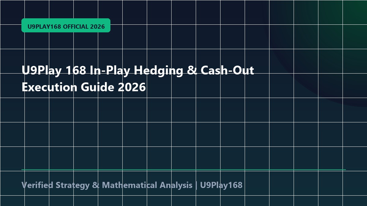 U9Play 168 In-Play Hedging & Cash-Out Execution Guide 2026