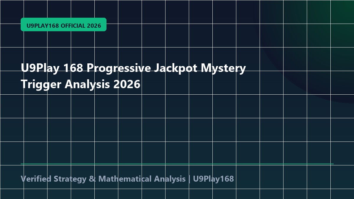 U9Play 168 Progressive Jackpot Mystery Trigger Analysis 2026