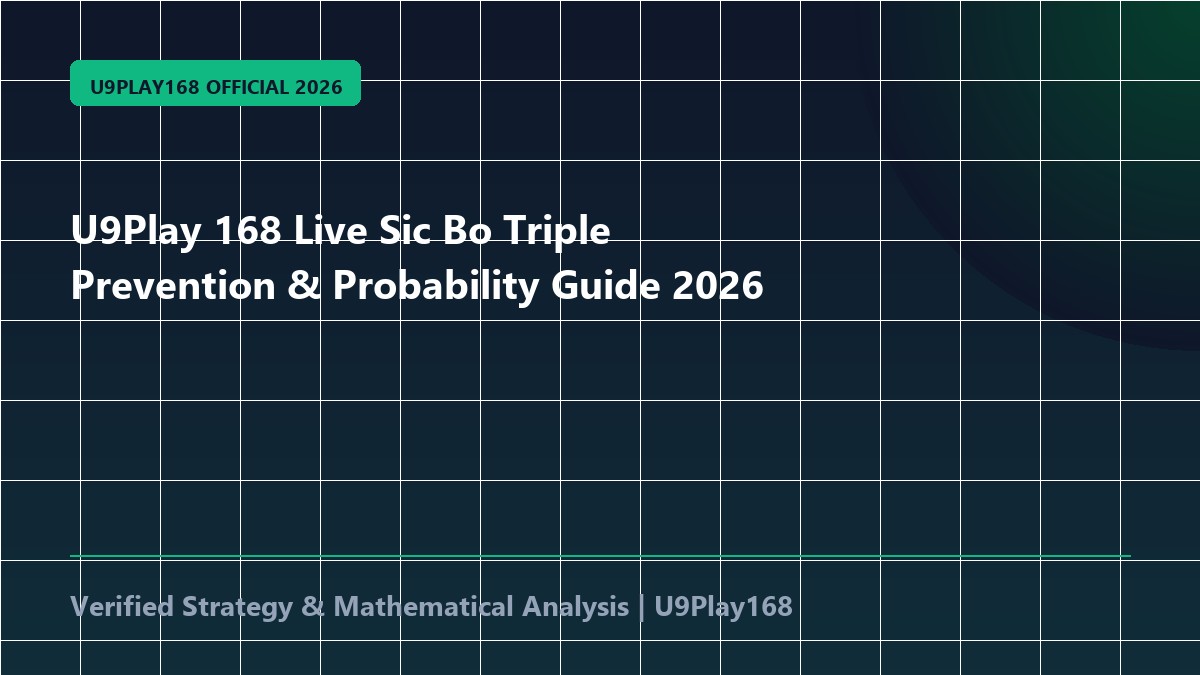 U9Play 168 Live Sic Bo Triple Prevention & Probability Guide 2026