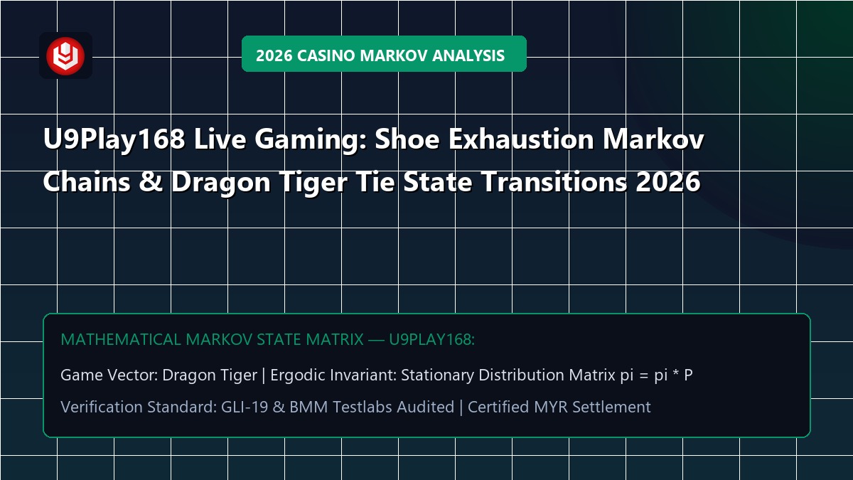 U9Play168 Live Gaming: Shoe Exhaustion Markov Chains & Dragon Tiger Tie State Transitions 2026
