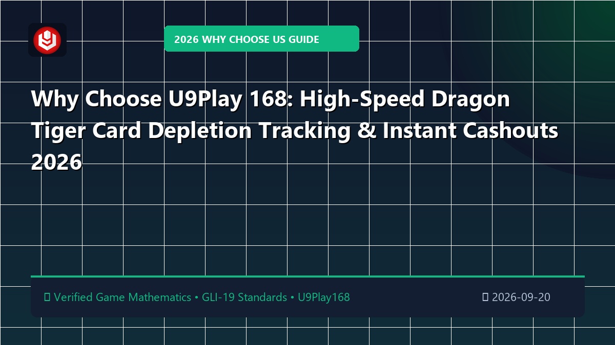 Why Choose U9Play 168: High-Speed Dragon Tiger Card Depletion Tracking & Instant Cashouts 2026